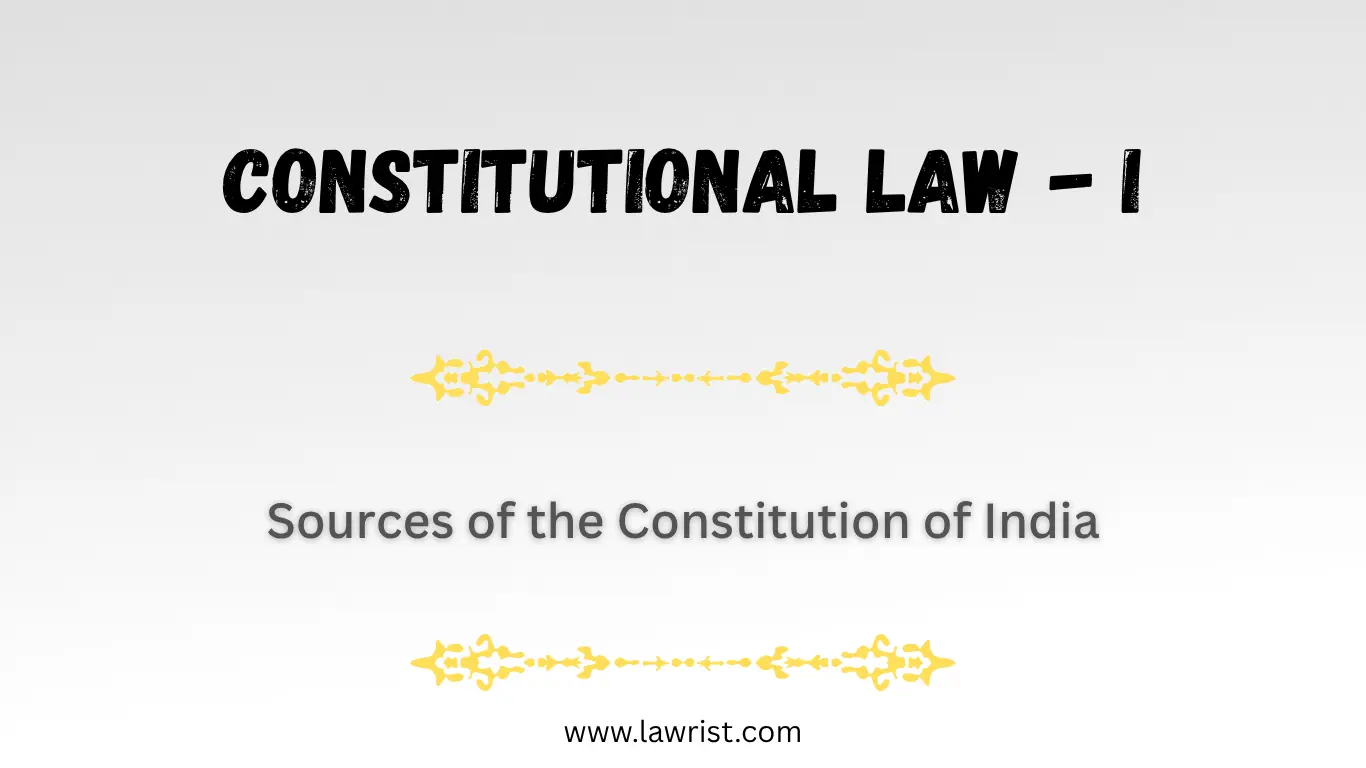 Sources of the Constitution of India | Constitutional Law